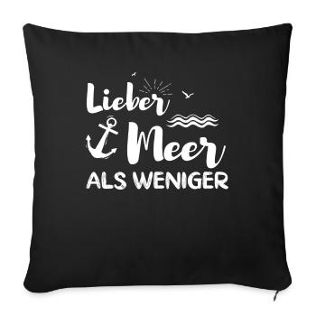 Lieber Meer als weniger. Meer - Sofakissenbezug 45 x 45 cm - Schwarz - Vorne