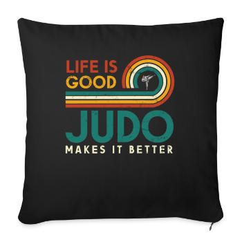 Life is good, judo makes it better - Sofa pillowcase 17,3'' x 17,3'' (45 x 45 cm) - black - Front
