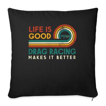Life is good Drag Racing makes it better for - Sofa pillowcase 17,3'' x 17,3'' (45 x 45 cm) - black - Front