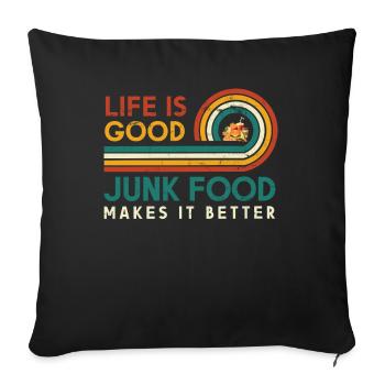 Life is good Junk food makes it better for - Sofa pillowcase 17,3'' x 17,3'' (45 x 45 cm) - black - Front