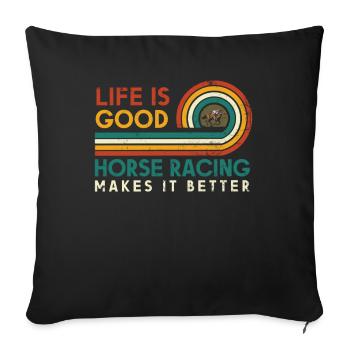Life is good Horse racing makes it better for - Sofa pillowcase 17,3'' x 17,3'' (45 x 45 cm) - black - Front