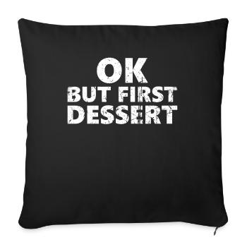 Ok, But First Dessert Design For Dessert Fan - Sofa pillowcase 17,3'' x 17,3'' (45 x 45 cm) - black - Front