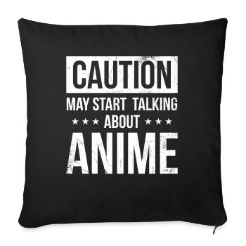 Caution Can Start Talking About Anime - Sofa pillowcase 17,3'' x 17,3'' (45 x 45 cm) - black - Front