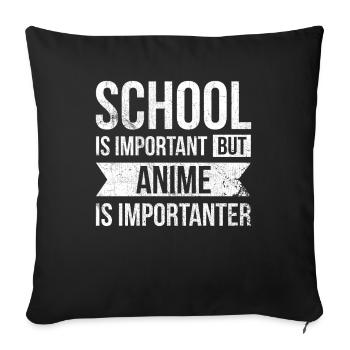 School is important, but anime is more important for - Sofa pillowcase 17,3'' x 17,3'' (45 x 45 cm) - black - Front