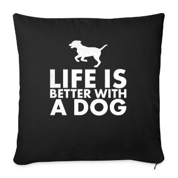 Life is better with a dog design for - Sofa pillowcase 17,3'' x 17,3'' (45 x 45 cm) - black - Front
