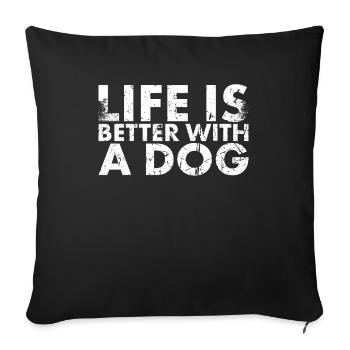 Life is better with a dog design for - Sofa pillowcase 17,3'' x 17,3'' (45 x 45 cm) - black - Front