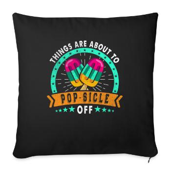 Things are on the verge of pop-sicle-off - Sofa pillowcase 17,3'' x 17,3'' (45 x 45 cm) - black - Front