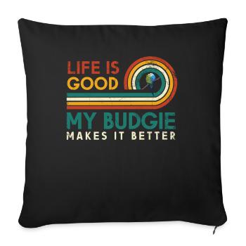 Life is good, my budgerigar does it - Sofa pillowcase 17,3'' x 17,3'' (45 x 45 cm) - black - Front