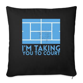 Ich Nehme Sie Zum Court Design Für Tennisfans - Sofakissenbezug 45 x 45 cm - Schwarz - Vorne