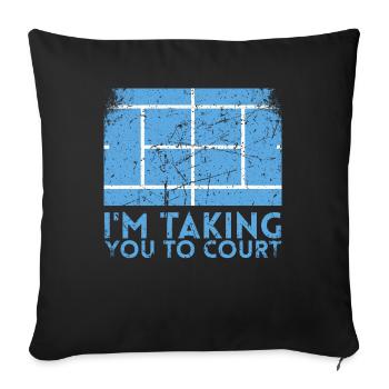 Ich Nehme Sie Zum Court Design Für Tennisfans - Sofakissenbezug 45 x 45 cm - Schwarz - Vorne