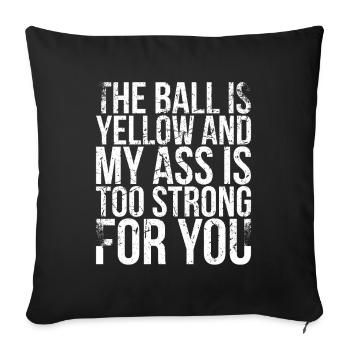La balle est jaune et mon cul est trop fort - Housse de coussin décorative 45 x 45 cm - noir - Devant