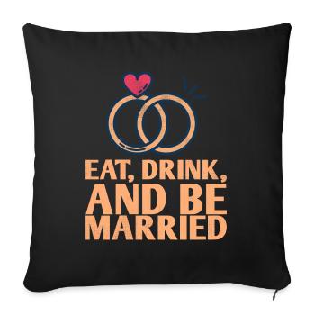 Eat, drink and be more married - Sofa pillowcase 17,3'' x 17,3'' (45 x 45 cm) - black - Front
