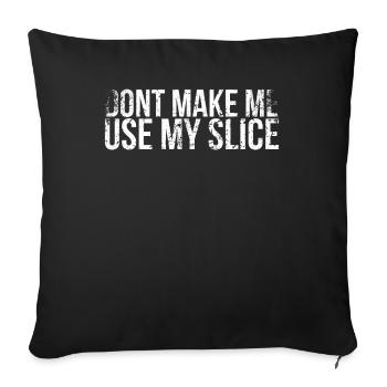 Don't let me use my slice design for - Sofa pillowcase 17,3'' x 17,3'' (45 x 45 cm) - black - Front