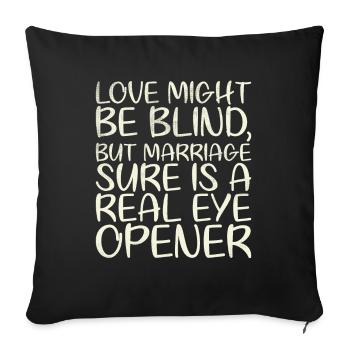 Love may be blind, but marriage is for the - Sofa pillowcase 17,3'' x 17,3'' (45 x 45 cm) - black - Front