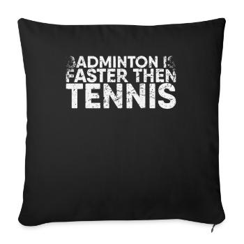 Badminton is faster than tennis for badminton - Sofa pillowcase 17,3'' x 17,3'' (45 x 45 cm) - black - Front