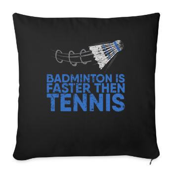 Badminton is faster than tennis for badminton - Sofa pillowcase 17,3'' x 17,3'' (45 x 45 cm) - black - Front