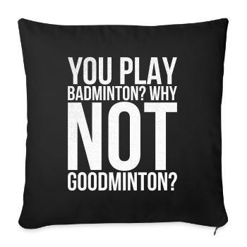 You play badminton, why not for Goodminton - Sofa pillowcase 17,3'' x 17,3'' (45 x 45 cm) - black - Front