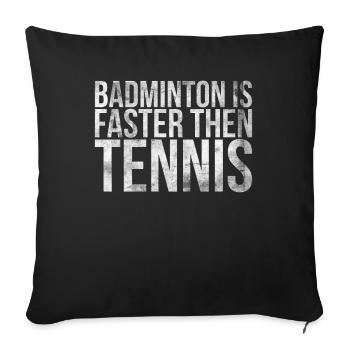 Badminton is faster than tennis for badminton - Sofa pillowcase 17,3'' x 17,3'' (45 x 45 cm) - black - Front