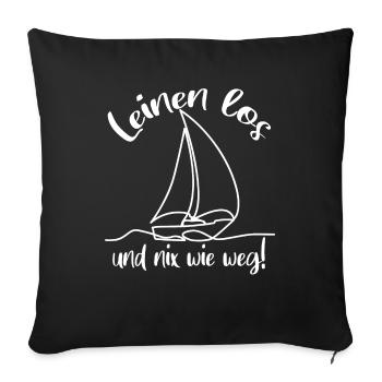 Leinen los und nix wie weg - Segelboot und Spruch - Sofakissenbezug 45 x 45 cm - Schwarz - Vorne
