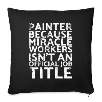 Painters, because miracle workers are not for - Sofa pillowcase 17,3'' x 17,3'' (45 x 45 cm) - black - Front