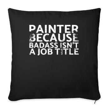 Painter, because Badass is not a job title design - Sofa pillowcase 17,3'' x 17,3'' (45 x 45 cm) - black - Front