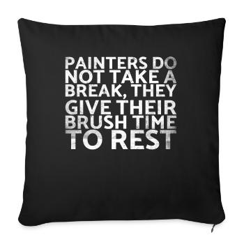 Painters do not take a break for which they spend their money - Sofa pillowcase 17,3'' x 17,3'' (45 x 45 cm) - black - Front