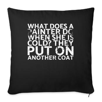 What does a painter do when she is cold? You for - Sofa pillowcase 17,3'' x 17,3'' (45 x 45 cm) - black - Front