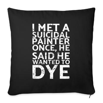 J’ai rencontré un peintre suicidaire quand il - Housse de coussin décorative 45 x 45 cm - noir - Devant