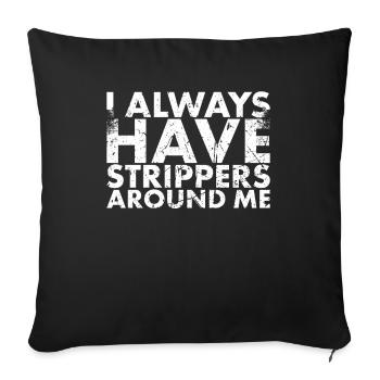 J’ai toujours des strip-teaseuses autour de moi pour - Housse de coussin décorative 45 x 45 cm - noir - Devant