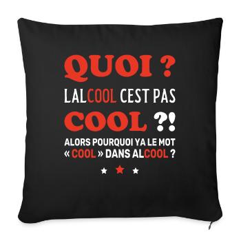 Quoi L'Alcool C'Est Pas Cool, Cool idée humour - Housse de coussin décorative 45 x 45 cm - noir - Devant