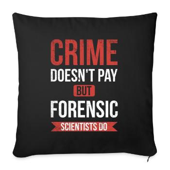 Crime doesn't pay, but forensic scientist - Sofa pillowcase 17,3'' x 17,3'' (45 x 45 cm) - black - Front