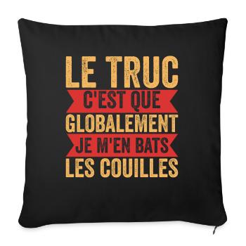 Le Truc C'est Que Globalement Je M'en Les Couilles - Housse de coussin décorative 45 x 45 cm - noir - Devant