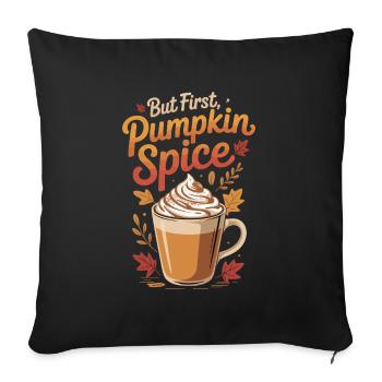 Aber zuerst Pumpkin Spice Latte - Sofakissenbezug 45 x 45 cm - Schwarz - Vorne