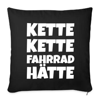 Spruch zur Fahrradkette: Kette Kette Fahrrad hätte - Sofakissenbezug 45 x 45 cm - Schwarz - Vorne