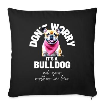 NE VOUS INQUIÉTEZ PAS... Bulldog Bulldog Bulldogs - Housse de coussin décorative 45 x 45 cm - noir - Devant