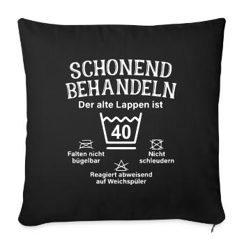 Schonend Behandeln - 40.Geburtstag - Der alte - Sofakissenbezug 45 x 45 cm - Schwarz - Vorne