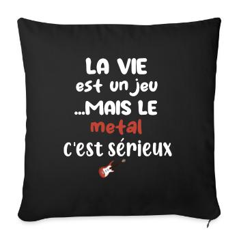 La vie est un jeu mais le metal c'est sérieux - Housse de coussin décorative 45 x 45 cm - noir - Devant