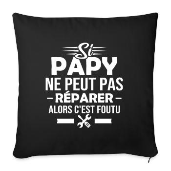 Si papy ne peut pas réparer alors c est foutu - Housse de coussin décorative 45 x 45 cm - noir - Devant