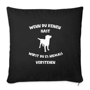 Hund Hunde Hundeliebhaber Haustier Tierliebe - Sofakissenbezug 45 x 45 cm - Schwarz - Vorne