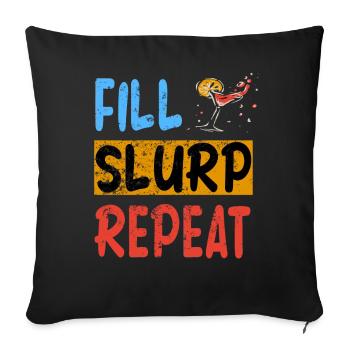 Fill, Slurp, Repeat - Cocktail Bier Party T-Shirt - Sofakissenbezug 45 x 45 cm - Schwarz - Vorne