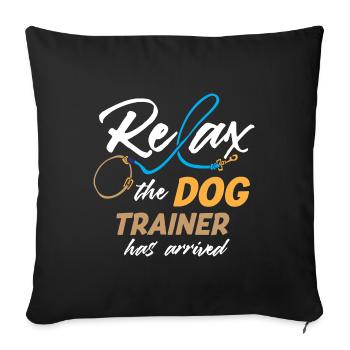 Relax The Dog Trainer Has Arrived Funny Dog - Sofakissenbezug 45 x 45 cm - Schwarz - Vorne