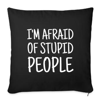 I'm afraid of stupid people - Sofa pillowcase 17,3'' x 17,3'' (45 x 45 cm) - black - Front