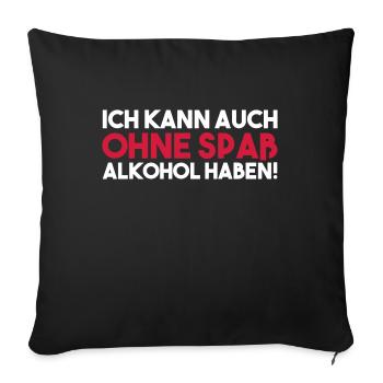 ICH KANN AUCH OHNE SPAß ALKOHOL HABEN - Sofakissenbezug 45 x 45 cm - Schwarz - Vorne