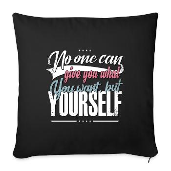 No one can give you what you want but yourself - Sofa pillowcase 17,3'' x 17,3'' (45 x 45 cm) - black - Front