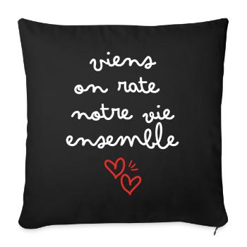 Viens on rate notre vie ensemble - Housse de coussin décorative 45 x 45 cm - noir - Devant