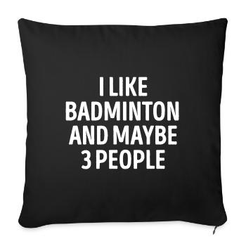 I Like Badminton And Maybe 3 People - Sofa pillowcase 17,3'' x 17,3'' (45 x 45 cm) - black - Front