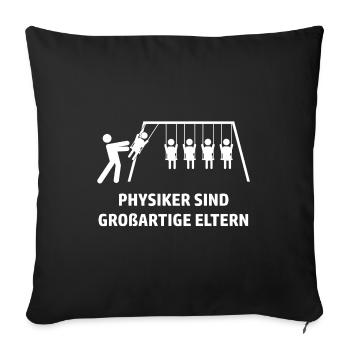 Physiker sind großartige Eltern - Sofakissenbezug 45 x 45 cm - Schwarz - Vorne