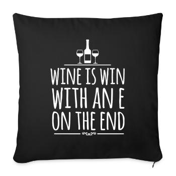 Wine Is Win With An E On The End - Sofa pillowcase 17,3'' x 17,3'' (45 x 45 cm) - black - Front