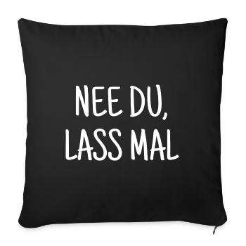 Nee Du, Lass Mal Witziger Spruch - Sofakissenbezug 45 x 45 cm - Schwarz - Vorne