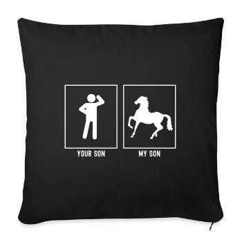 Your son - My son - Horse standing on one leg - Sofa pillowcase 17,3'' x 17,3'' (45 x 45 cm) - black - Front